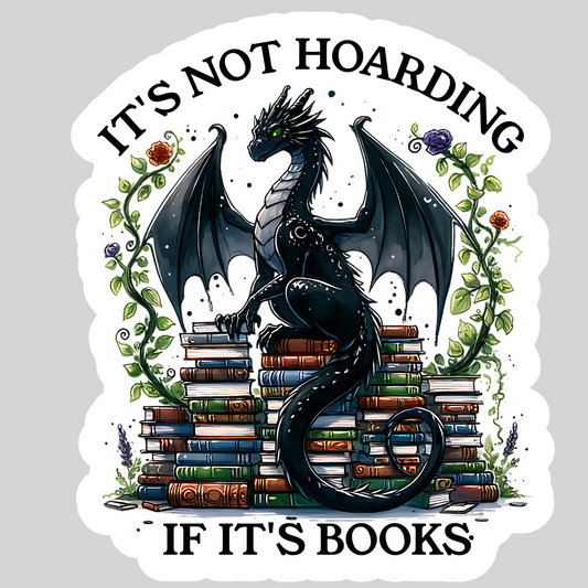 It's Not Hoarding if it's Books Dragon – 3" Waterproof Bookish Sticker with Holo Overlay – Reading, Books, Reader Gift, Book Lover
