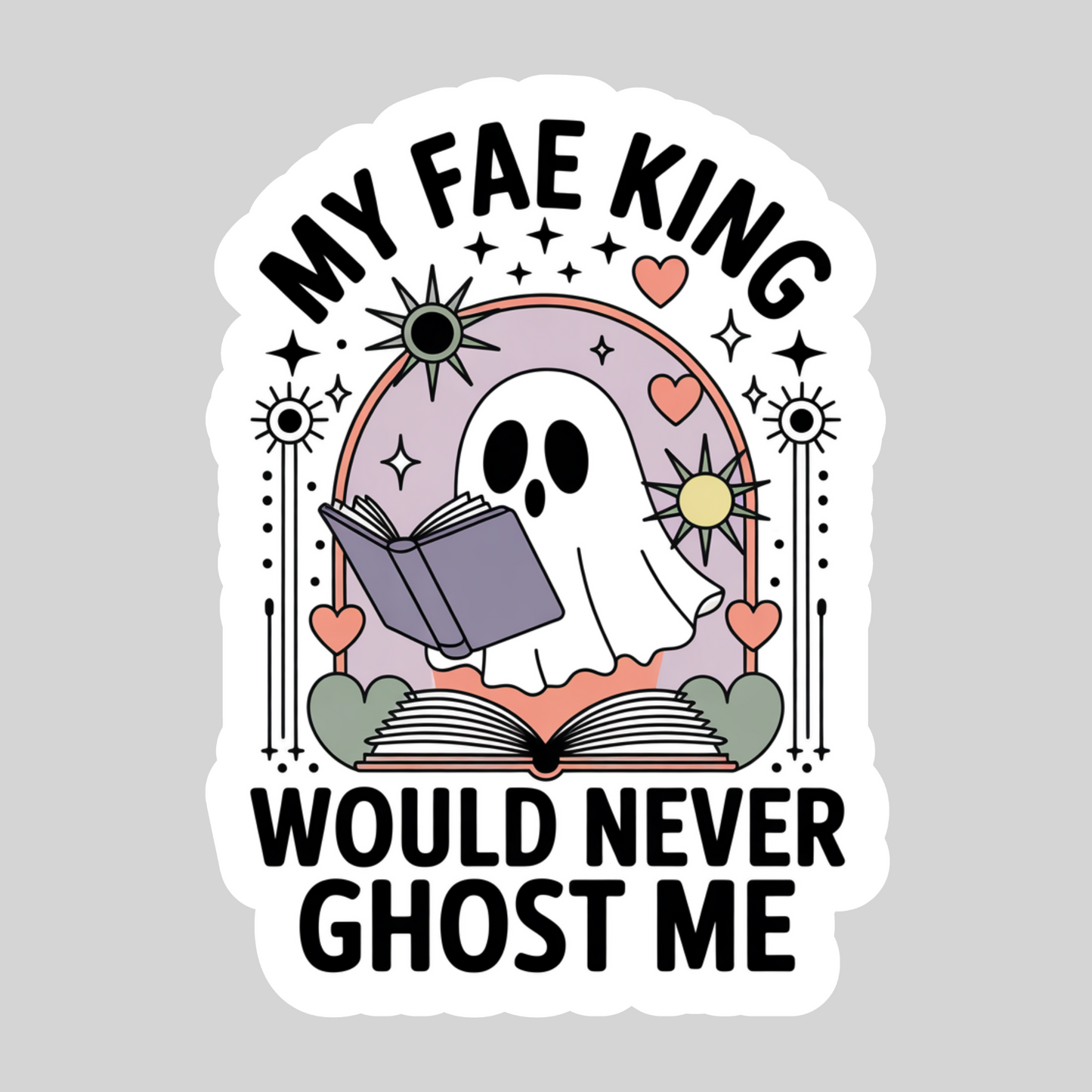 My Fae King Would Never Ghost Me – 3" Waterproof Bookish Sticker with Holo Overlay – Reading, Books, Reader Gift, Book Lover