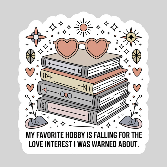 My Favorite Hobby is Falling for the  Love Interest I was Warned About – 3" Waterproof Bookish Sticker with Holo Overlay – Reading, Books, Reader Gift, Book Lover