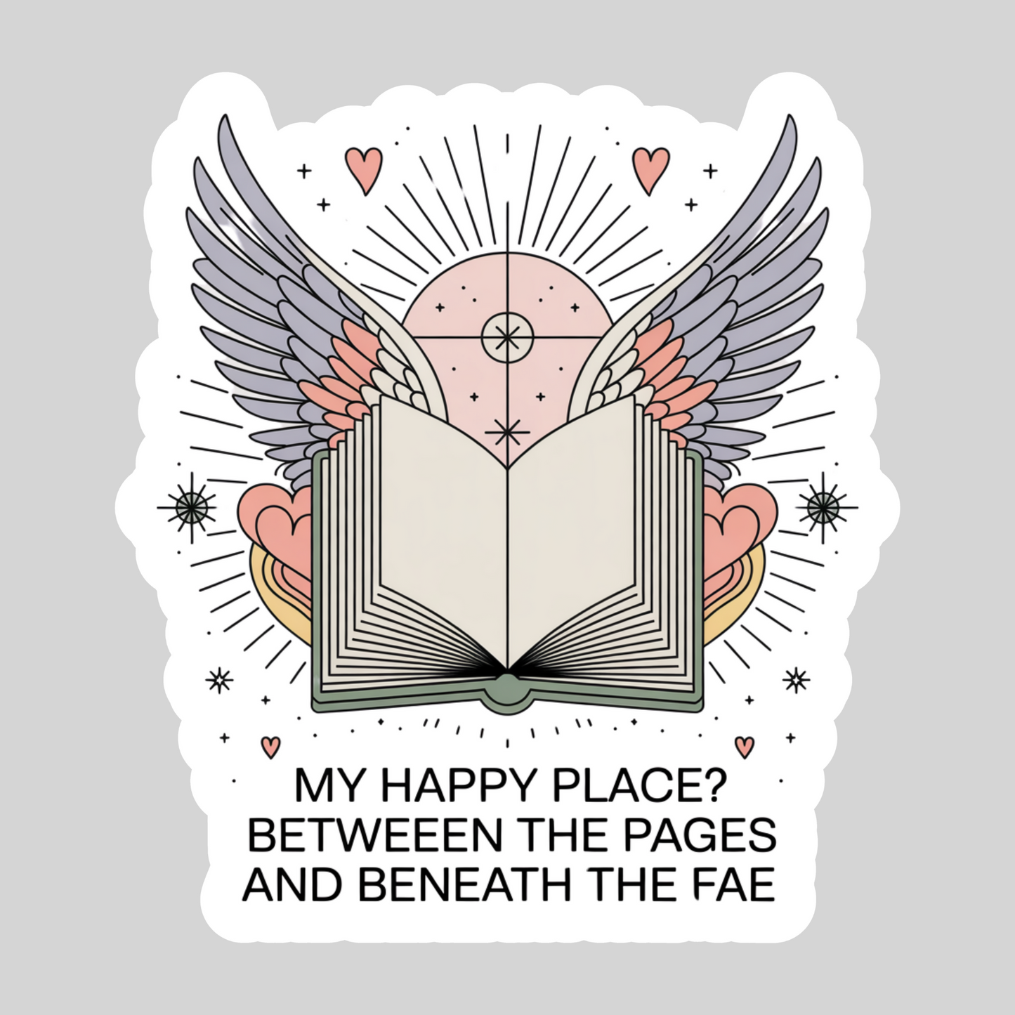 My Happy Place? Between the Pages and Beneath the Fey – 3" Waterproof Bookish Sticker with Holo Overlay – Reading, Books, Reader Gift, Book Lover