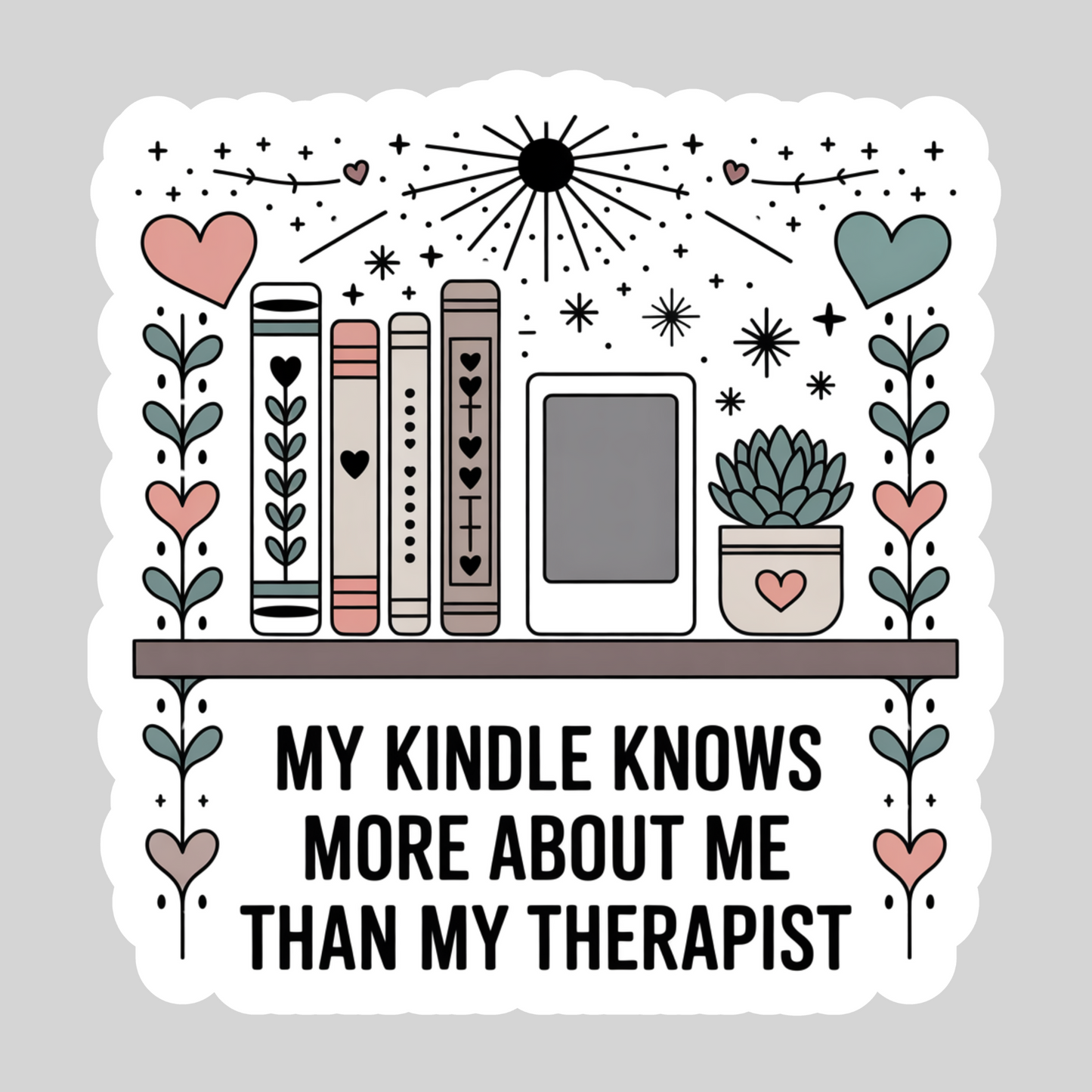 My Kindle Knows More About Me Than My Therapist – 3" Waterproof Bookish Sticker with Holo Overlay – Reading, Books, Reader Gift, Book Lover