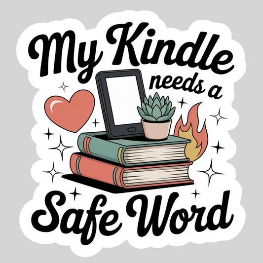 My Kindle Needs a Safe Word – 3" Waterproof Bookish Sticker with Holo Overlay – Reading, Books, Reader Gift, Book Lover