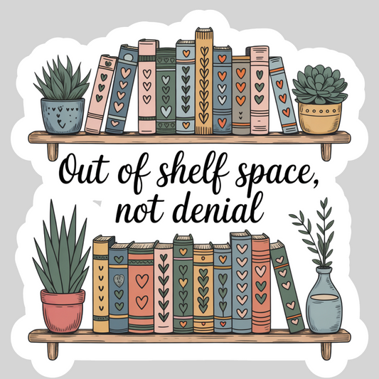 Out of Shelf Space Not Denial – 3" Waterproof Bookish Sticker with Holo Overlay – Reading, Books, Reader Gift, Book Lover