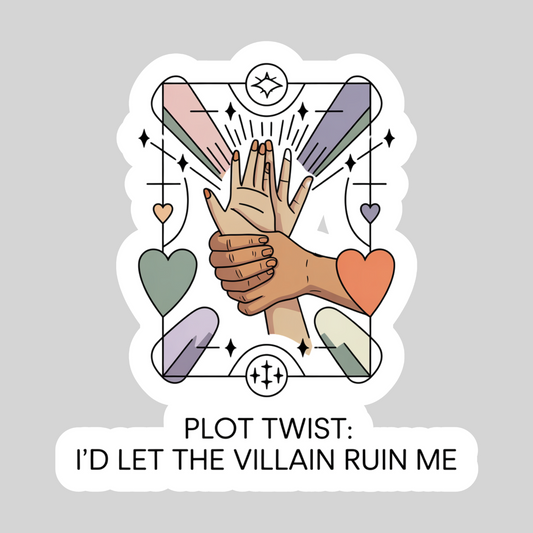Plot Twist , I'd Let the Villain Ruin Me– 3" Waterproof Bookish Sticker with Holo Overlay – Reading, Books, Reader Gift, Book Lover