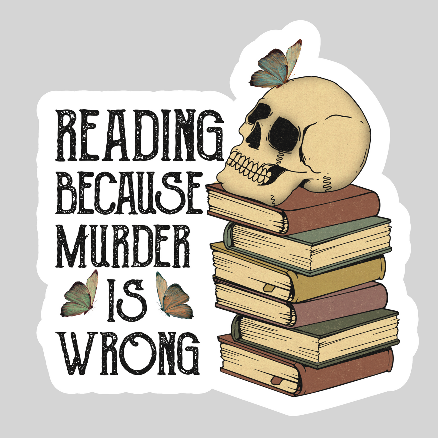 Reading Because Murder is Wrong – 3" Waterproof Bookish Sticker with Holo Overlay – Reading, Books, Reader Gift, Book Lover