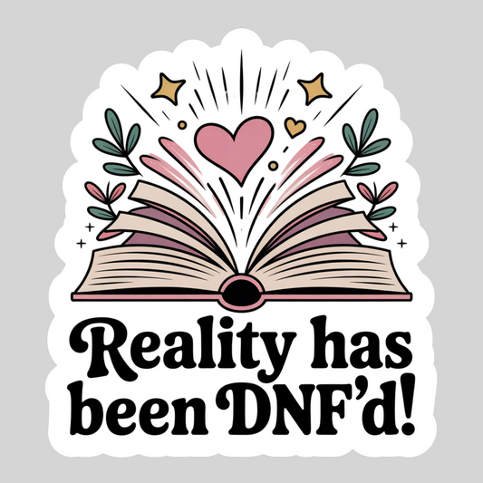 Reality has Be DNF'd – 3" Waterproof Bookish Sticker with Holo Overlay – Reading, Books, Reader Gift, Book Lover
