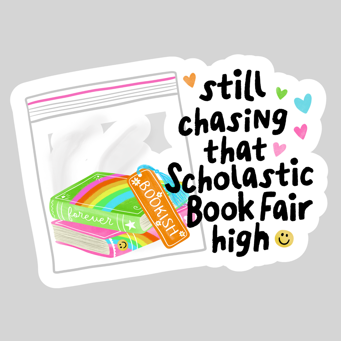 Still Chasing That Scholastic Book Fair High – 3" Waterproof Bookish Sticker with Holo Overlay – Reading, Books, Reader Gift, Book Lover