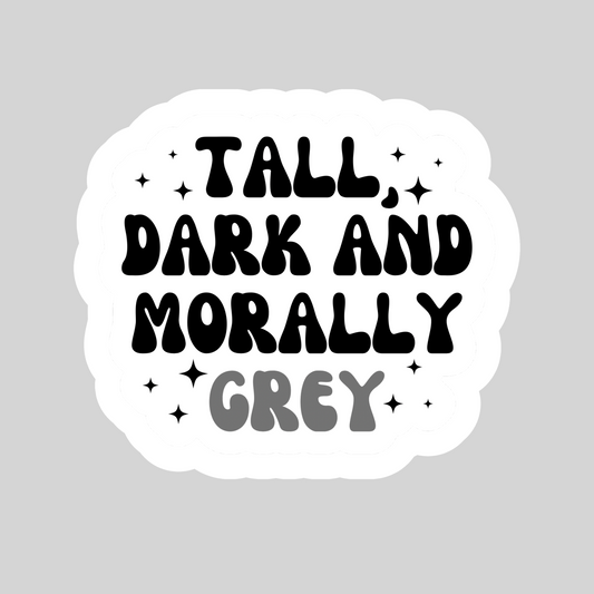 Tall Dark and Morally Grey – 3" Waterproof Bookish Sticker with Holo Overlay – Reading, Books, Reader Gift, Book Lover