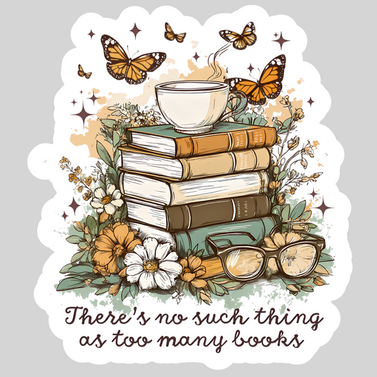 There's No Such Thing as Too Many Books – 3" Waterproof Bookish Sticker with Holo Overlay – Reading, Books, Reader Gift, Book Lover