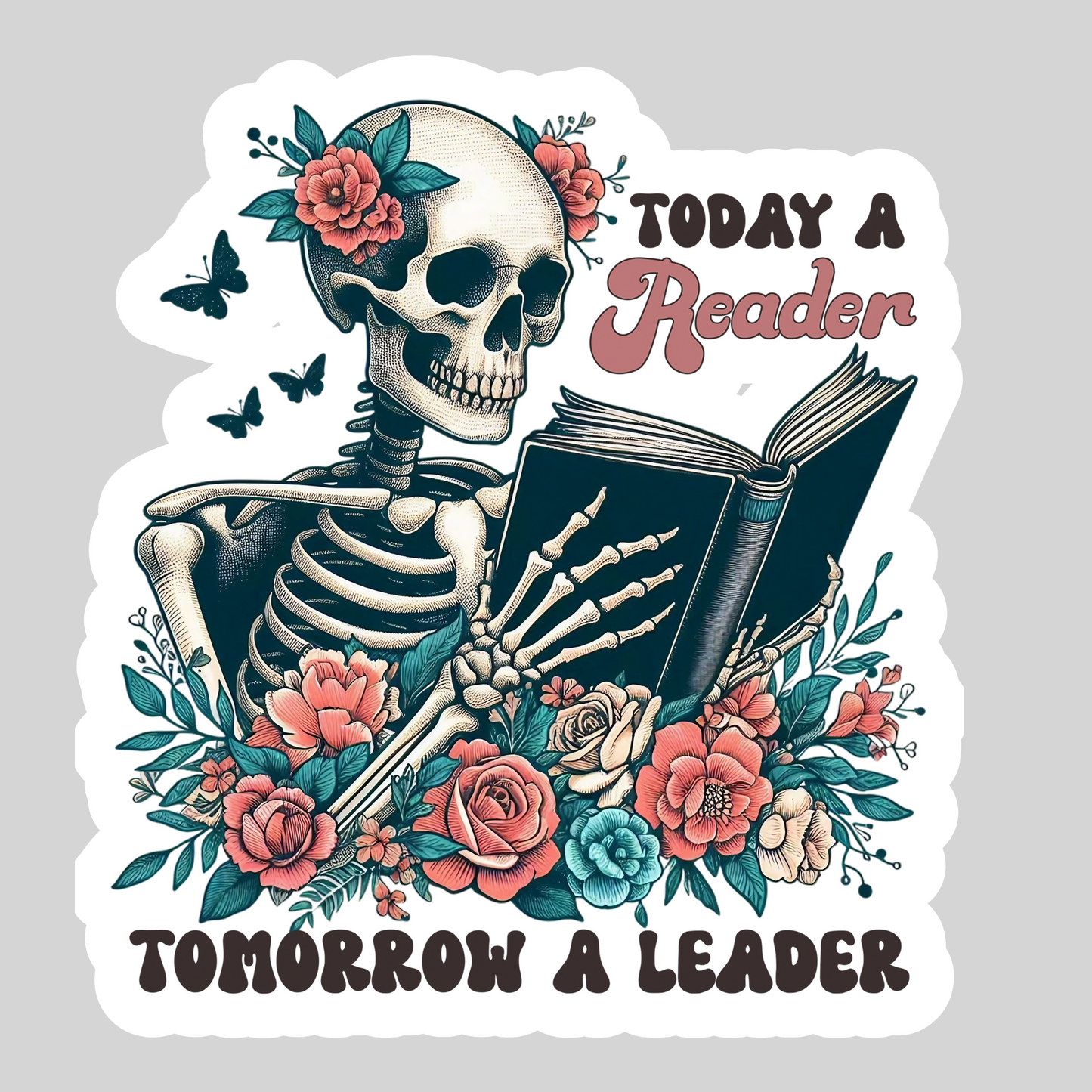 Today a Reader Tomorrow a Leader – 3" Waterproof Bookish Sticker with Holo Overlay – Reading, Books, Reader Gift, Book Lover