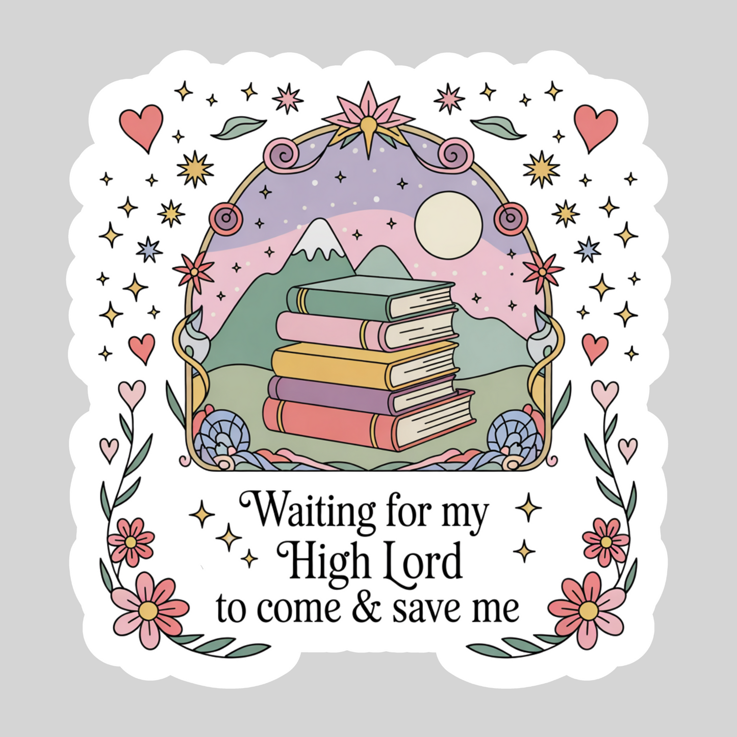 Waiting for My High Lord to Come and Save Me  – 3" Waterproof Bookish Sticker with Holo Overlay – Reading, Books, Reader Gift, Book Lover