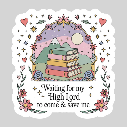 Waiting for My High Lord to Come and Save Me  – 3" Waterproof Bookish Sticker with Holo Overlay – Reading, Books, Reader Gift, Book Lover