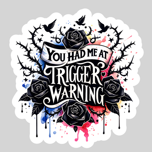 You Had Me at Trigger Waring Dark Smut Romance Gothic – 3" Waterproof Bookish Sticker with Holo Overlay – Reading, Books,