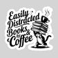 Easily Distracted by Books and Coffee – 3" Waterproof Bookish Sticker with Holo Overlay – Reading, Books, Reader Gift, Book Lover