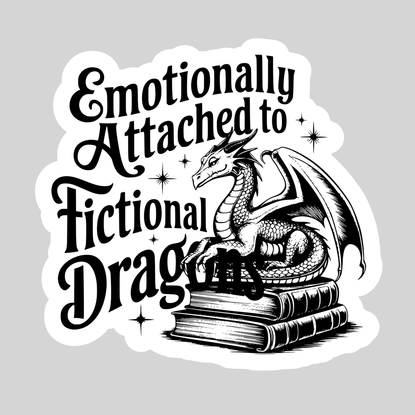 Emotionally Attached to Fictional Dragons – 3" Waterproof Bookish Sticker with Holo Overlay – Reading, Books, Reader Gift, Book Lover