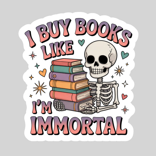 I Buy Books Like I'm Immortal Colorful – 3" Waterproof Bookish Sticker with Holo Overlay – Reading, Books, Reader Gift, Book Lover