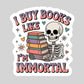 I Buy Books Like I'm Immortal Colorful – 3" Waterproof Bookish Sticker with Holo Overlay – Reading, Books, Reader Gift, Book Lover