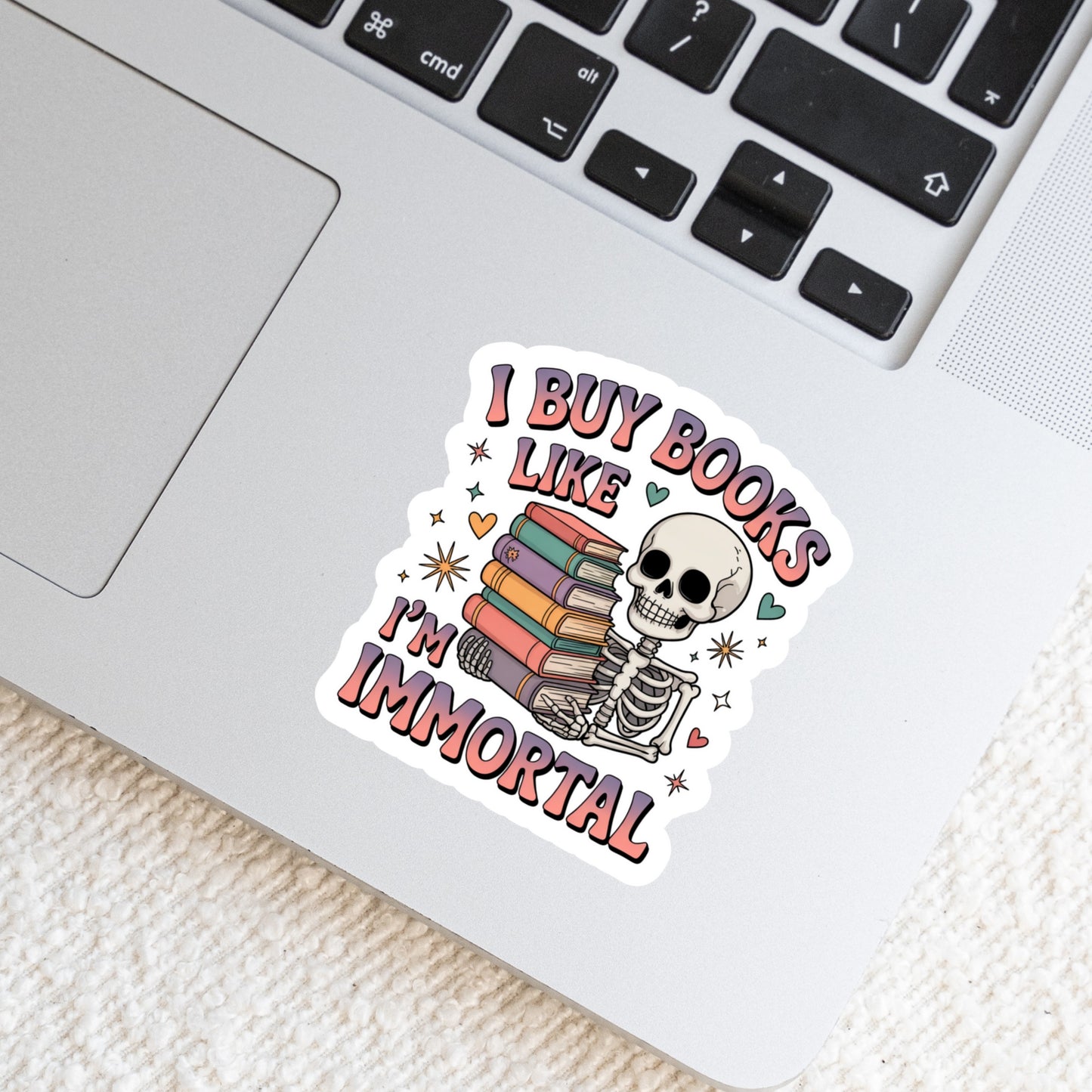 I Buy Books Like I'm Immortal Colorful – 3" Waterproof Bookish Sticker with Holo Overlay – Reading, Books, Reader Gift, Book Lover
