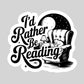 I'd Rather Be Reading – 3" Waterproof Bookish Sticker with Holo Overlay – Reading, Books, Reader Gift, Book Lover