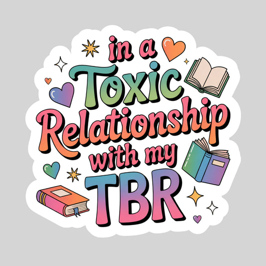 In a Toxic Relationship with my TBR – 3" Waterproof Bookish Sticker with Holo Overlay – Reading, Books, Reader Gift, Book Lover