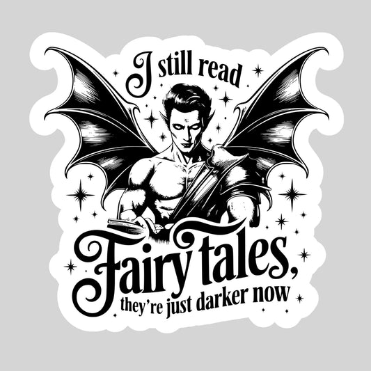 I Still Read Fairytales They're Just Darker Now – 3" Waterproof Bookish Sticker with Holo Overlay – Reading, Books, Reader Gift, Book Lover
