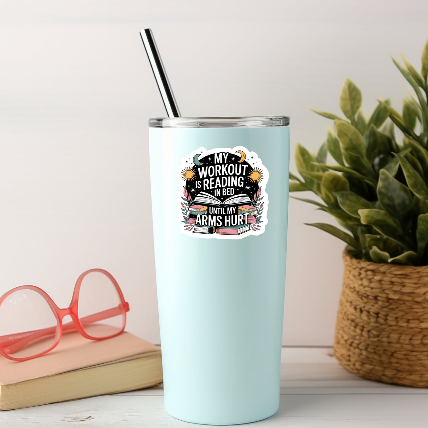 My Workout is Reading in Bed Until My Arms Hurt  – 3" Waterproof Bookish Sticker with Holo Overlay – Reading, Books, Reader Gift, Book Lover