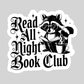 Read all Night Book CLub – 3" Waterproof Bookish Sticker with Holo Overlay – Reading, Books, Reader Gift, Book Lover