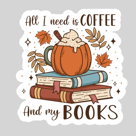 All I Need is Coffee and My Book –Pumpkin Spice Fall 3" Waterproof Bookish Sticker with Holo Overlay – Reading, Books, Reader Gift, Book Lover