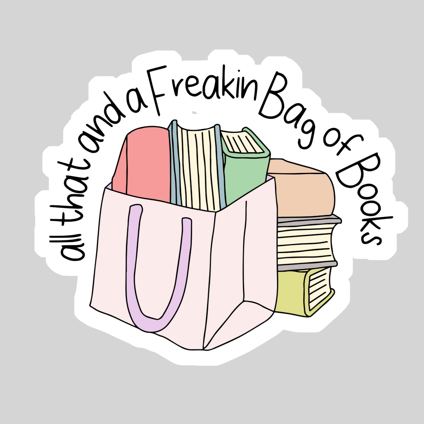 All That and a Freaking Bag of Books – 3" Waterproof Bookish Sticker with Holo Overlay – Reading, Books, Reader Gift, Book Lover