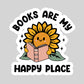 Books are My Happy Place – 3" Waterproof Bookish Sticker with Holo Overlay – Reading, Books, Reader Gift, Book Lover