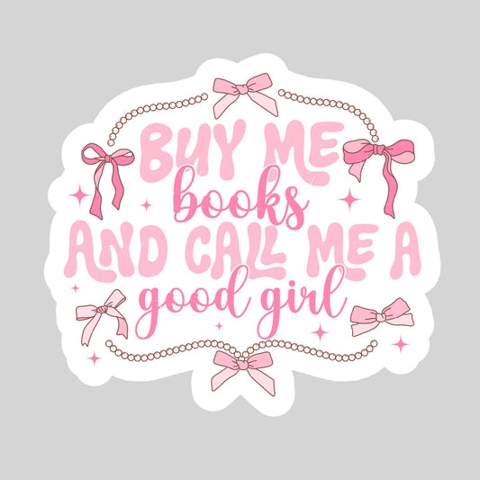 Buy Me Books and Call Me a Good Girl Coquette – 3" Waterproof Bookish Sticker with Holo Overlay – Reading, Books, Reader Gift, Book Lover