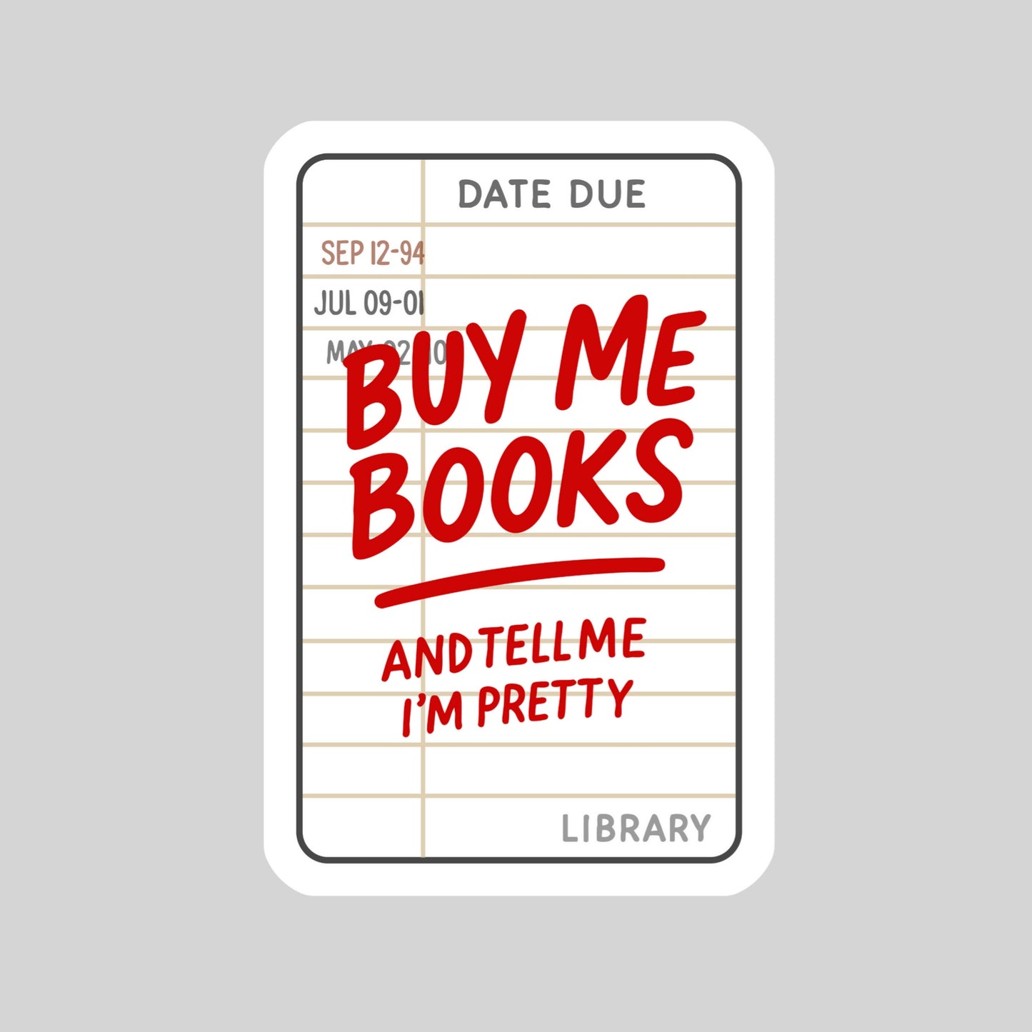 Library Card Buy Me Books and Tell Me I'm Pretty – 3" Waterproof Bookish Sticker with Holo Overlay – Reading, Books, Reader Gift, Book Lover