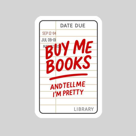 Library Card Buy Me Books and Tell Me I'm Pretty – 3" Waterproof Bookish Sticker with Holo Overlay – Reading, Books, Reader Gift, Book Lover