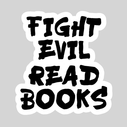 Fight Evil Read Books – 3" Waterproof Bookish Sticker with Holo Overlay – Reading, Books, Reader Gift, Book Lover