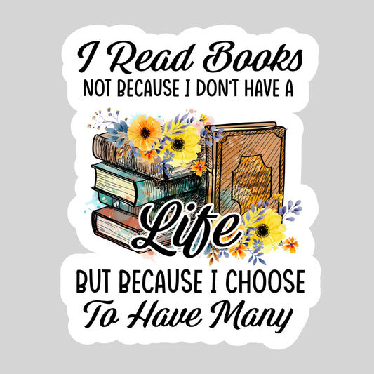 I Read Books so I can Have Many Lives Book Reader  – 3" Waterproof Bookish Sticker with Holo Overlay – Reading, Books, Reader Gift, Book Lover, Bookstore Merch