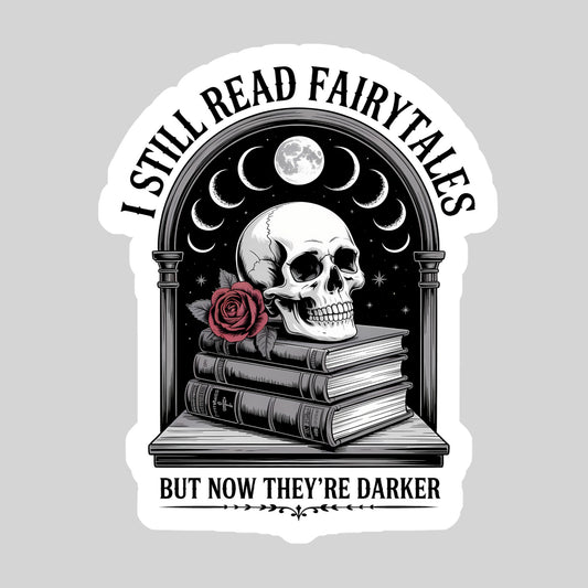 I Still Read Fairytales They are just Darker Now Book Reader Sticker – 3" Waterproof Bookish Sticker with Holo Overlay – Reading, Books, Reader Gift, Book Lover, Bookstore Merch