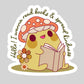 I Want to Read Books and Spread Knowledge Toad Book Reader Sticker – 3" Waterproof Bookish Sticker with Holo Overlay – Reading, Books, Reader Gift, Book Lover, Bookstore Merch