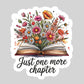 Just One More Chapter Fall Floral Book Reader Sticker – 3" Waterproof Bookish Sticker with Holo Overlay – Reading, Books, Reader Gift, Book Lover, Bookstore Merch