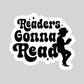 Readers Gonna Read Book Reader Sticker – 3" Waterproof Bookish Sticker with Holo Overlay – Reading, Books, Reader Gift, Book Lover, Bookstore Merch