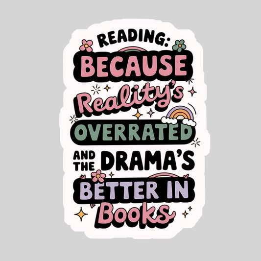 Reading Because Reality is Overrated Book Reader Sticker – 3" Waterproof Bookish Sticker with Holo Overlay – Reading, Books, Reader Gift, Book Lover, Bookstore Merch