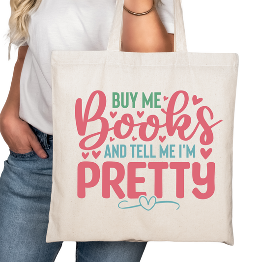 Buy Me Books and Tell Me I'm Pretty Bookish Tote Bag – Tote for Book Lovers – Book Reader Bag - Romance Reader Tote - Book Store Merchandise