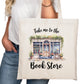 Take Me to the Bookstore  Bookish Tote Bag – Reading Tote for Book Lovers – Book Reader Bag - Romance Reader Tote - Book Store