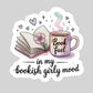 In My Bookish Girl Mood Book Reader Sticker – 3" Waterproof Bookish Sticker with Holo Overlay – Reading, Books, Reader Gift, Book Lover