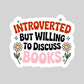 Introverted But Willing to Discuss Books Book Reader Sticker – 3" Waterproof Bookish Sticker with Holo Overlay – Reading, Books, Book Lover