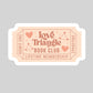 Love Triangle Book Club Book Reader Sticker – 3" Waterproof Bookish Sticker with Holo Overlay – Reading, Books, Book Lover, Bookstore