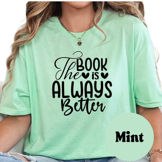 The Book is Always Better Book Reader Shirt, Book Lover Comfy Soft Tee, Reading Lover Top, Bookish Graphic, Gift for Readers