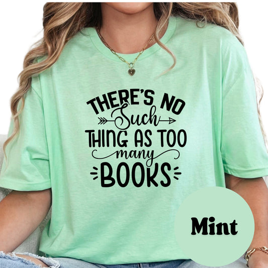 There's No Such Thing as Too Many Books Book Reader Shirt, Book Lover Comfy Soft Tee, Reading Lover Top, Bookish Graphic, Gift for Readers