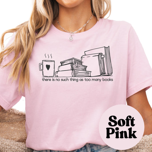 No SUch Thing as Too Many Books Book Reader Shirt, Book Lover Comfy Soft Tee, Reading Lover Top, Bookish Graphic, Gift for Readers