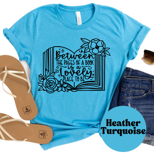 Between the Pages of a Book is a Lovely Place to Be Shirt, Book Lover Comfy Soft Tee, Reading Lover Top, Bookish Graphic, Gift for Readers