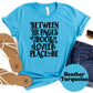 Between the Pages of a Book is a Lovely Place to Be Shirt, Book Lover Comfy Soft Tee, Reading Lover Top, Bookish Graphic, Gift for Readers